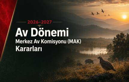 2026-2027 Av Dönemi Merkez Av Komisyonu (Mak) Kararları
